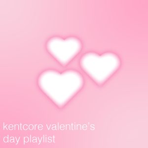 Kentcores Valentines Day Playlists